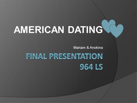 AMERICAN DATING Mariam & Anokina. 1. When do American people begin to date? 2. Where do American meet people to date? 3. What is the attitude of American.