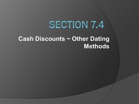 Cash Discounts ~ Other Dating Methods
