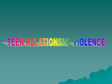 TEEN RELATIONSHP VIOLENCE