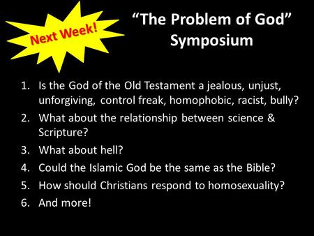 1.Is the God of the Old Testament a jealous, unjust, unforgiving, control freak, homophobic, racist, bully? 2.What about the relationship between science.