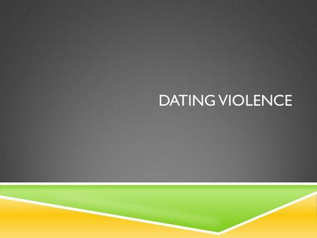 DATING VIOLENCE. STATE STANDARDS 7.3 Describe intellectual growth and development of adolescence. 7.4 Analyze necessary components of a healthy, safe.