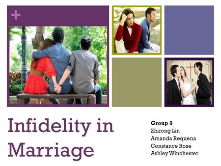 + Infidelity in Marriage Group 8 Zhirong Lin Amanda Requena Constance Rose Ashley Winchester.