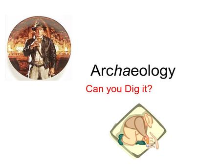 Archaeology Can you Dig it?. Archaeology The study of past human cultures and the way people lived based on the things they left behind. Archaeologists.