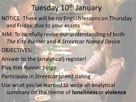 Tuesday 10 th January  NOTICE: There will be no English lessons on Thursday and Friday, due to your exams AIM:
