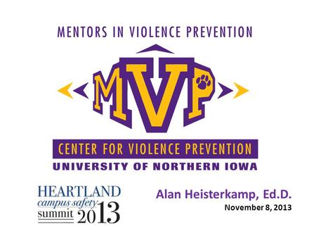 Alan Heisterkamp, Ed.D. November 8, 2013. Session Overview Campus Culture History of MVP Bystander Intervention Agree-Unsure-Disagree MVP Scenario Grinnell.