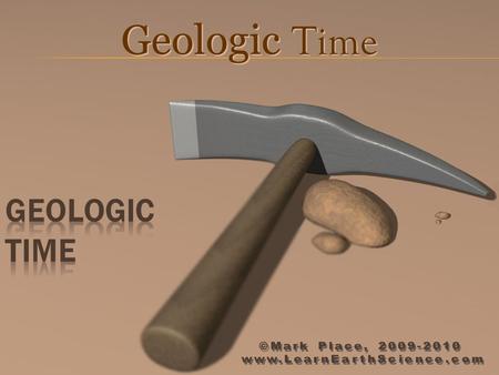 Geologic Time sedimentary Man and Dinosaur never lived at the same time.