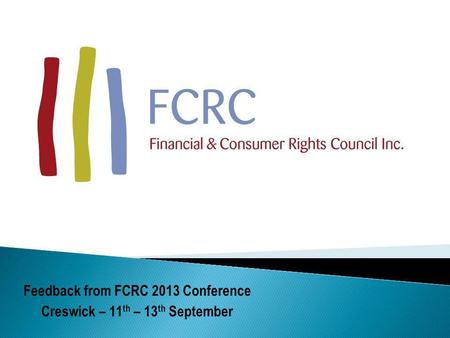 Feedback from FCRC 2013 Conference Creswick – 11 th – 13 th September.