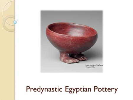 Predynastic Egyptian Pottery Image courtesy of the Petrie Museum, UCL.
