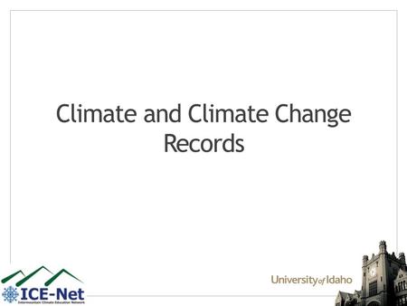 Climate and Climate Change Records. Definitions Weather: – State of the atmosphere at a particular point in time. – Look outside. Climate: – The accumulation.
