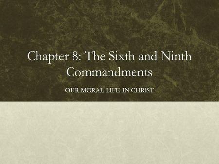 Chapter 8: The Sixth and Ninth Commandments