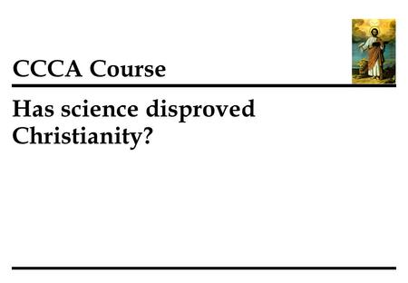 Has science disproved Christianity? CCCA Course. 1 Richard Dawkins, in his book The God Delusion, argues that one can't be an intelligent scientific.