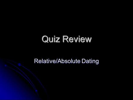 Relative/Absolute Dating