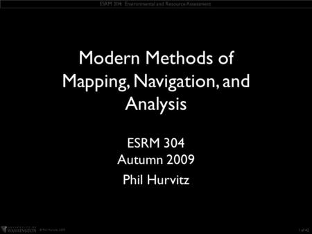 ESRM 304: Environmental and Resource Assessment © Phil Hurvitz, 2009 KEEP THIS TEXT BOX this slide includes some ESRI fonts. when you save this presentation,