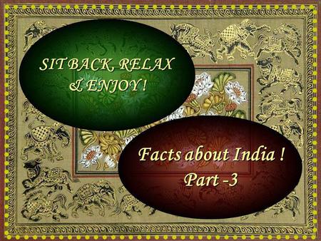 SIT BACK, RELAX & ENJOY ! Facts about India ! Part -3.