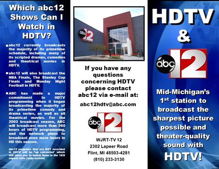 WJRT-TV 12 2302 Lapeer Road Flint, MI 48503-4281 (810) 233-3130 Mid-Michigans 1 st station to broadcast the sharpest picture possible and theater-quality.