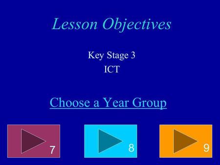 Choose a Year Group 7 89 Lesson Objectives Key Stage 3 ICT.