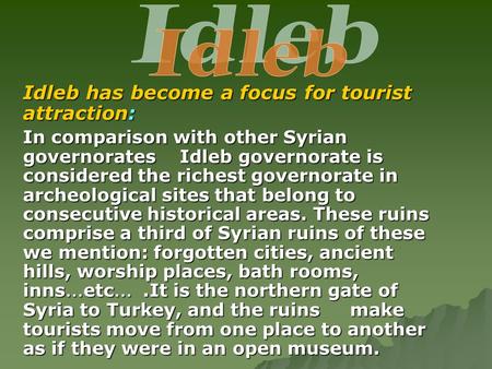Idleb has become a focus for tourist attraction: In comparison with other Syrian governorates Idleb governorate is considered the richest governorate in.