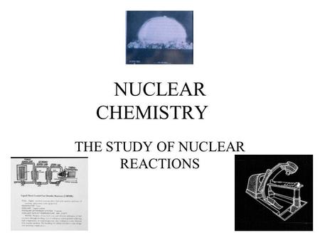 THE STUDY OF NUCLEAR REACTIONS