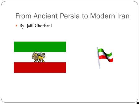 From Ancient Persia to Modern Iran By: Jalil Ghorbani.