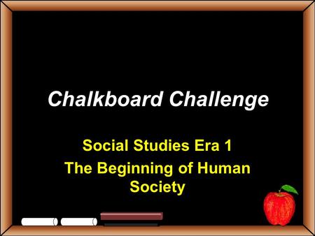 Chalkboard Challenge Social Studies Era 1 The Beginning of Human Society.