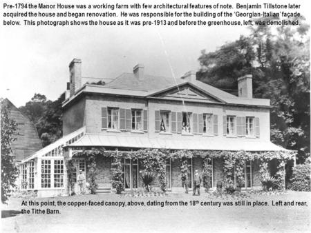 Pre-1794 the Manor House was a working farm with few architectural features of note. Benjamin Tillstone later acquired the house and began renovation.