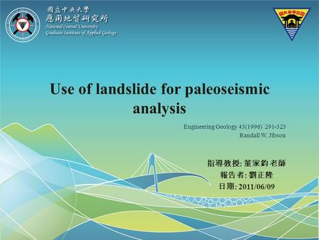 Use of landslide for paleoseismic analysis : : 2011/06/09 Engineering Geology 43(1996) 291-323 Randall W. Jibson.