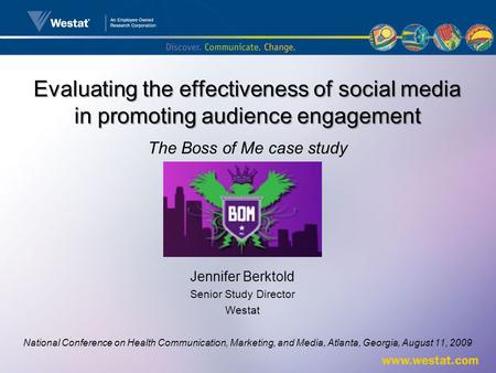 Evaluating the effectiveness of social media in promoting audience engagement Jennifer Berktold Senior Study Director Westat National Conference on Health.