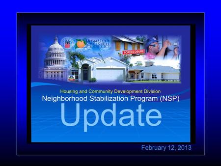 February 12, 2013. Presentation Outline Background Program Implementation Program Accomplishments NSP Rental Activity Summary.