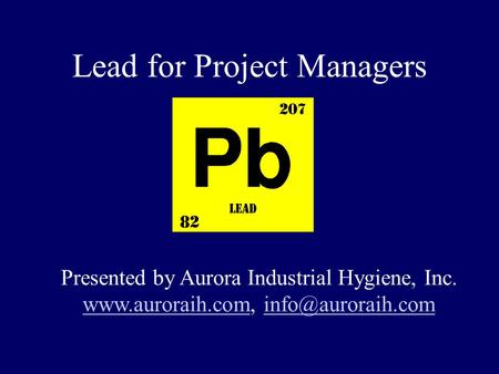 Lead for Project Managers Presented by Aurora Industrial Hygiene, Inc.