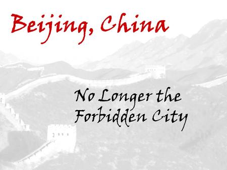 Beijing, China No Longer the Forbidden City. Beijing Home of the 2008 Summer Olympics.
