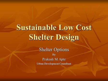 Sustainable Low Cost Shelter Design Shelter Options By Prakash M Apte Urban Development Consultant.