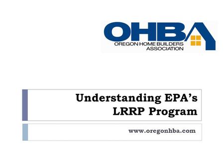 Understanding EPAs LRRP Program www.oregonhba.com.