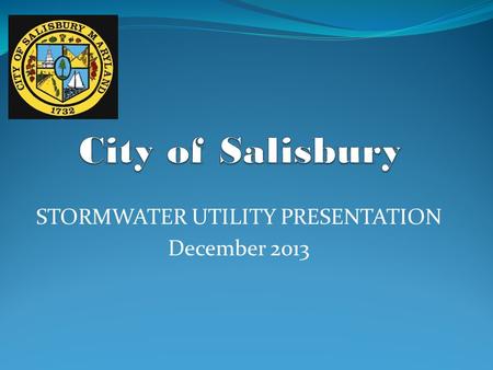 STORMWATER UTILITY PRESENTATION December 2013. The City of Salisbury relies on over 60 miles of storm water pipes to control flooding. There are more.