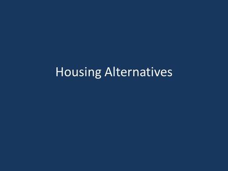 Housing Alternatives.