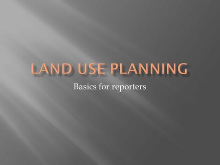 Basics for reporters. Some countries have very little or not planning. Others, like Canada for example, centralize planning at provincial levels. Planning.