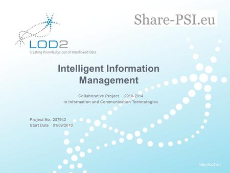 EU-FP7 LOD2 Project Overview. 11.05.2010. Page 1http://lod2.eu Creating Knowledge out of Interlinked Data  Intelligent Information Management.
