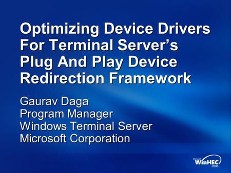 Optimizing Device Drivers For Terminal Servers Plug And Play Device Redirection Framework Gaurav Daga Program Manager Windows Terminal Server Microsoft.