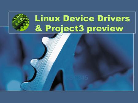 Linux Device Drivers & Project3 preview CSC345. Project 3 Preview Write a device driver for a pseudo stack device Idea from