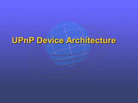 UPnP Device Architecture. Networking is easy, except… Ad hoc networks don't have resources just for the sake of the network E.g., DHCP, DNS, directory,