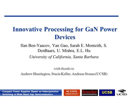 Compact Power Supplies Based on Heterojunction Switching in Wide Band Gap Semiconductors NC STATE UNIVERSITY UCSB Innovative Processing for GaN Power Devices.
