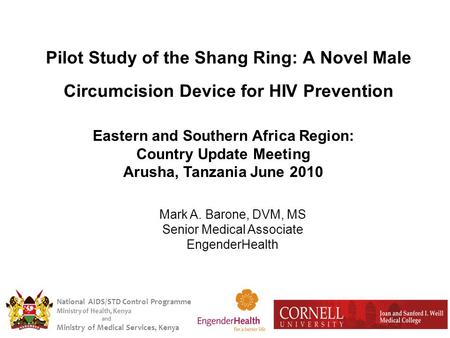 National AIDS/STD Control Programme Ministry of Health, Kenya and Ministry of Medical Services, Kenya Pilot Study of the Shang Ring: A Novel Male Circumcision.