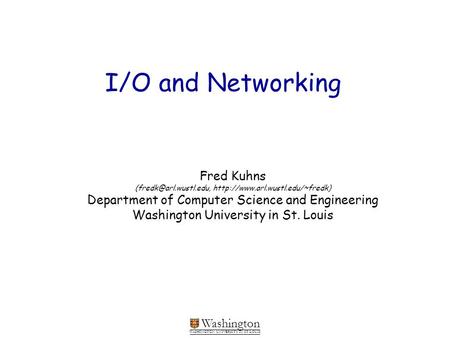I/O and Networking Fred Kuhns