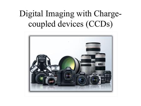 Digital Imaging with Charge- coupled devices (CCDs)