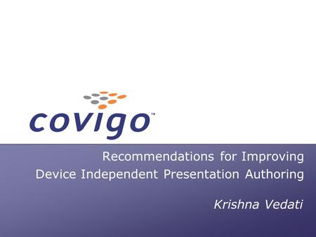 Fast. Forward. Wireless. Recommendations for Improving Device Independent Presentation Authoring Krishna Vedati.
