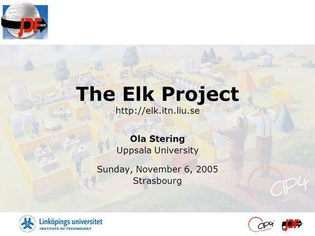 The Elk Project  Ola Stering Uppsala University Sunday, November 6, 2005 Strasbourg.