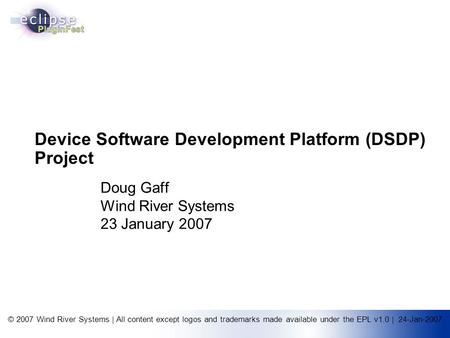 © 2007 Wind River Systems | All content except logos and trademarks made available under the EPL v1.0 | 24-Jan-2007 Device Software Development Platform.