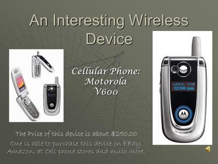 An Interesting Wireless Device The Price of this device is about $250.00 One is able to purchase this device on EBay, Amazon, at Cell phone stores and.