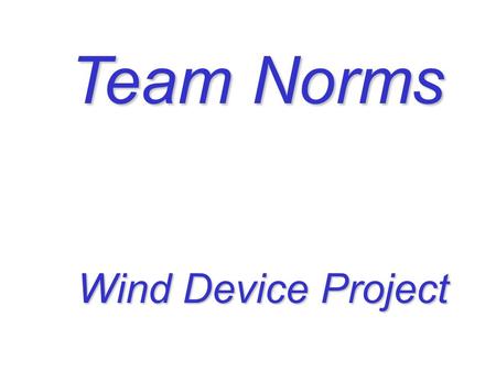 Team Norms Wind Device Project Common Changes to Unit: