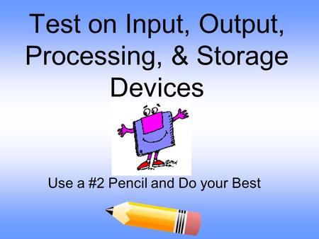 Test on Input, Output, Processing, & Storage Devices