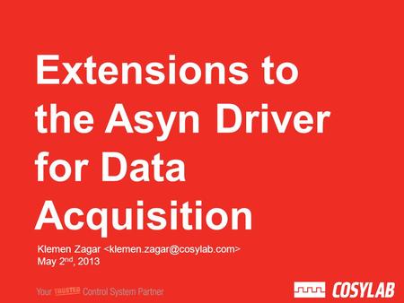Extensions to the Asyn Driver for Data Acquisition Klemen Zagar May 2 nd, 2013.